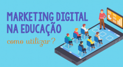 Marketing Digital na Educação: Por que e como utilizar?